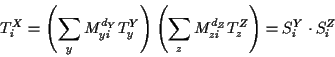 \begin{displaymath}T_i^X = \left ( \sum_y M^{d_Y}_{y i} T_{y}^Y \right )
\left ( \sum_z M^{d_Z}_{z i} T_{z}^Z \right ) = S_i^Y \cdot S_i^Z
\end{displaymath}