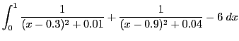 $\displaystyle \int_0^1 \frac{1}{(x-0.3)^2 + 0.01} + \frac{1}{(x-0.9)^2 + 0.04} - 6\; dx
$