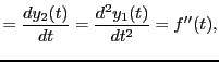 $\displaystyle = \frac{dy_2(t)}{dt} = \frac{d^2y_1(t)}{dt^2} = f''(t),$