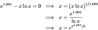 x^{1.001} - x \ln x = 0 & \Longrightarrow & x = \left ( x \ln x...
... x^{1.001} } {\ln x} \\ & \Longrightarrow & x = e^{x^{1.001}/x} 