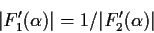 \begin{displaymath}\vert F_1'(\alpha) \vert = 1 / \vert F_2'(\alpha) \vert \end{displaymath}