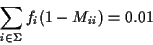 \begin{displaymath}\sum_{i \in \Sigma} f_i (1 - M_{ii} ) = 0.01
\end{displaymath}