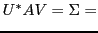 $\displaystyle U^* A V = \Sigma =$