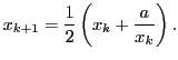 $\displaystyle x_{k+1} = \frac{1}{2} \left( x_k + \frac{a}{x_k} \right).
$