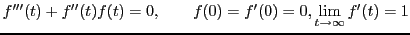 $\displaystyle f'''(t) + f''(t) f(t) = 0, \qquad f(0) = f'(0) = 0, \lim_{t\rightarrow\infty}f'(t) = 1$