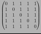 $\displaystyle \begin{pmatrix}
0 & 1 & 1 & 1 & 1 \\
1 & 0 & 1 & 1 & 1 \\
1 & 1 & 0 & 1 & 1 \\
1 & 1 & 1 & 0 & 1 \\
1 & 1 & 1 & 1 & 0 \\
\end{pmatrix}$