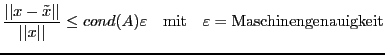 $\displaystyle \frac{\vert\vert x- \tilde x\vert\vert}{\vert\vert x\vert\vert} \...
...) \varepsilon
\quad \hbox{mit} \quad \varepsilon = \hbox{Maschinengenauigkeit}
$