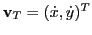 $ {\bf v}_T = ( \dot{x} , \dot{y})^T$