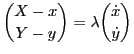 $\displaystyle {X-x \choose Y-y}= \lambda {\dot{x} \choose \dot{y}}$