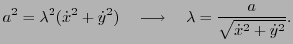 $\displaystyle a^2 = \lambda^2 (\dot{x}^2+\dot{y}^2) \quad \longrightarrow \quad
\lambda = \frac{a}{\sqrt{\dot{x}^2+\dot{y}^2}}.
$