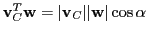 $ {\bf v}_C^T{\bf w}= \vert{\bf v}_C\vert \vert{\bf w}\vert \cos \alpha$