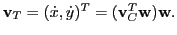 $ {\bf v}_T = (\dot{x} , \dot{y})^T = ({\bf v}_C^T{\bf w})
{\bf w}.$