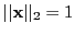$ \vert\vert{\bf x}\vert\vert _2=1$