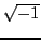 $ \sqrt{-1}$