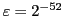 $ \varepsilon=2^{-52}$