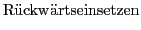 $\displaystyle \mathrm{R\uml {u}ckw\uml {a}rtseinsetzen}$