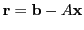 $ \mathbf{r} =
\mathbf{b}-A\mathbf{x}$