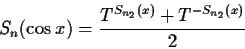 \begin{displaymath}S_n( \cos x ) = \frac{ T^{S_{n_2}(x)} + T^{-S_{n_2}(x)}} {2} \end{displaymath}