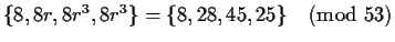 $\{8,8r,8r^3,8r^3\} = \{8,28,45,25\} \pmod{53}$