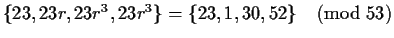 $\{23,23r,23r^3,23r^3\} = \{23,1,30,52\} \pmod{53}$