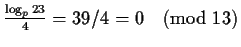 $\frac{\log_p23}{4} = 39/4 = 0 \pmod{13}$