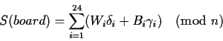 \begin{displaymath}S( board ) = \sum_{i=1}^{24} ( W_i \delta_i + B_i \gamma_i ) \pmod{n} \end{displaymath}