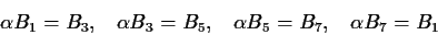 \begin{displaymath}\alpha B_1 = B_3,\;\;\;\alpha B_3 = B_5,\;\;\;\alpha B_5 = B_7,
\;\;\;\alpha B_7 = B_1 \end{displaymath}