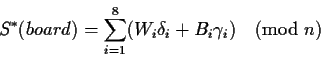 \begin{displaymath}S^*(board) = \sum_{i=1}^8 (W_i \delta_i + B_i \gamma_i) \pmod{n} \end{displaymath}