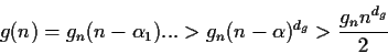 \begin{displaymath}g(n) = g_n (n-\alpha_1) ... > g_n (n-\alpha)^{d_g}
> \frac {g_n n^{d_g}} {2} \end{displaymath}