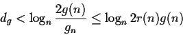 \begin{displaymath}d_g < \log_n \frac{2g(n)}{g_n} \le \log_n 2r(n)g(n) \end{displaymath}