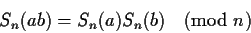 \begin{displaymath}S_n(ab) = S_n(a) S_n(b) \pmod{n}\end{displaymath}