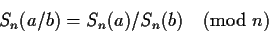 \begin{displaymath}S_n(a/b) = S_n(a) / S_n(b) \pmod{n}\end{displaymath}