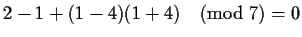 $2-1+(1-4)(1+4) \pmod{7} = 0$