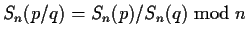 $S_n(p/q) = S_n(p) / S_n(q) \bmod{n}$