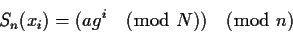 \begin{displaymath}S_n(x_i) = ( ag^i \pmod{N} ) \pmod{n} \end{displaymath}