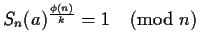 $S_n(a)^{\frac{\phi(n)}{k}} = 1 \pmod{n}$