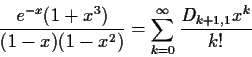 \begin{displaymath}\frac{e^{-x}(1+x^3)}{(1-x)(1-x^2)} =
\sum_{k=0}^{\infty} \frac{D_{k+1,1}x^k}{k!} \end{displaymath}