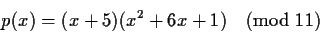 \begin{displaymath}p(x) = (x+5)(x^2+6x+1) \pmod{11} \end{displaymath}