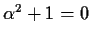 $\alpha^2+1=0$