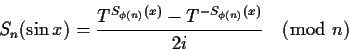 \begin{displaymath}S_n(\sin x) = \frac{ T^{S_{\phi(n)}(x)} - T^{-S_{\phi(n)}(x)}} {2i}
\pmod{n}\end{displaymath}