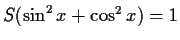 $S(\sin^2 x+\cos^2 x)=1$