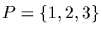 $P=\{1,2,3\}$