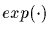 $exp(\cdot)$