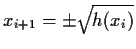 $x_{i+1} = \pm \sqrt{ h(x_i) }$