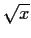 $\sqrt{x}$