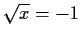$\sqrt{x} = -1$
