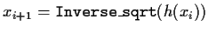 $x_{i+1} = {\tt Inverse\_sqrt}( h(x_i) )$