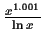 $\frac{x^{1.001}}{\ln x}$