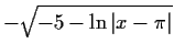 $-\sqrt{-5-\ln \vert x-\pi\vert}$