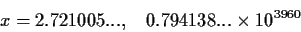 \begin{displaymath}x = 2.721005..., \;\;\; 0.794138... \times 10^{3960} \end{displaymath}